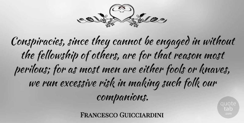 Francesco Guicciardini Quote About Running, Men, Risk: Conspiracies Since They Cannot Be...