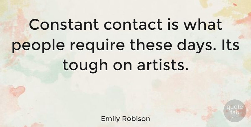 Emily Robison Quote About Artist, People, Tough: Constant Contact Is What People...