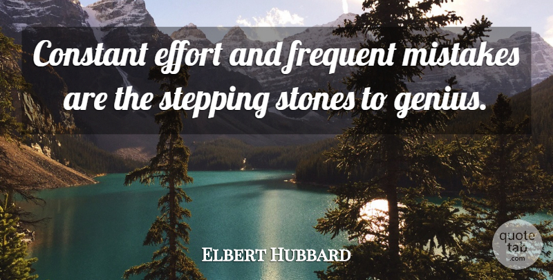 Elbert Hubbard Quote About Inspirational, Life, Motivational: Constant Effort And Frequent Mistakes...