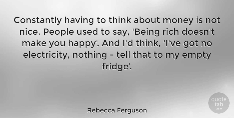 Rebecca Ferguson Quote About Nice, Thinking, People: Constantly Having To Think About...