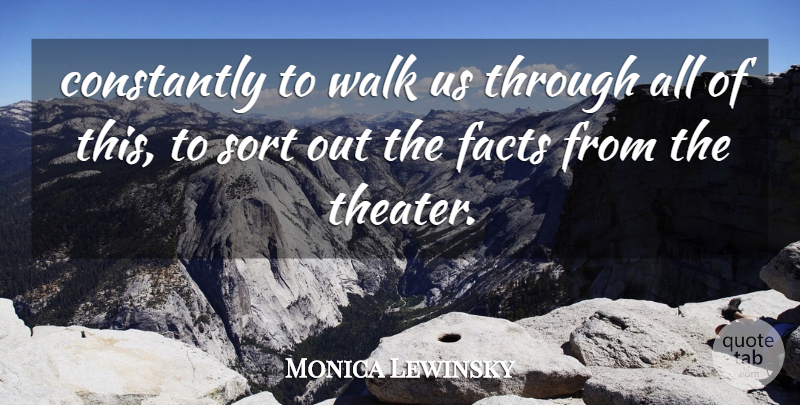 Monica Lewinsky Quote About Constantly, Facts, Sort, Walk: Constantly To Walk Us Through...