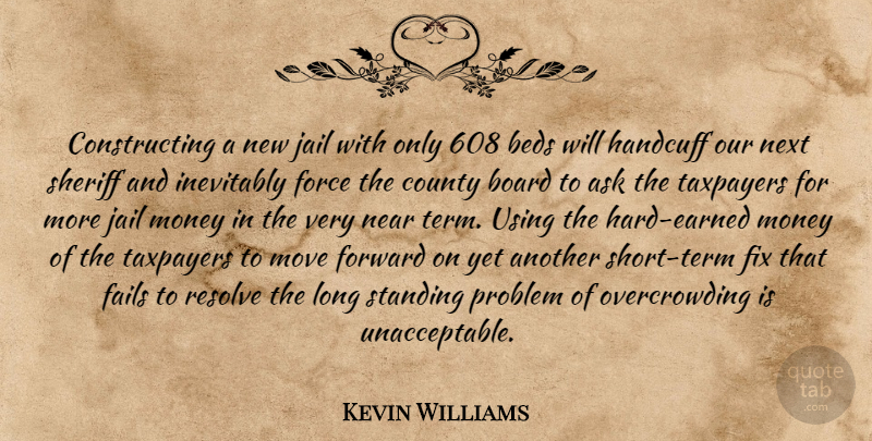 Kevin Williams Quote About Ask, Beds, Board, County, Fails: Constructing A New Jail With...