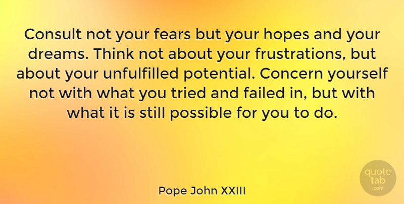 Pope John XXIII Quote About Inspirational, Life, Motivational: Consult Not Your Fears But...