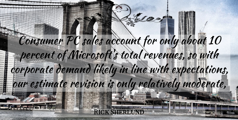 Rick Sherlund Quote About Account, Consumer, Corporate, Demand, Estimate: Consumer Pc Sales Account For...