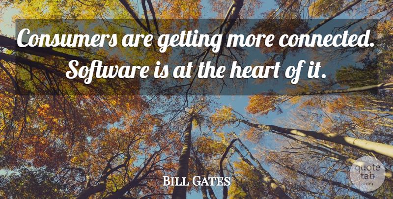 Bill Gates Quote About Consumers, Heart, Software: Consumers Are Getting More Connected...