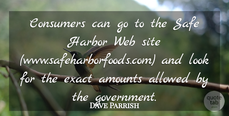 Dave Parrish Quote About Allowed, Consumers, Exact, Harbor, Safe: Consumers Can Go To The...
