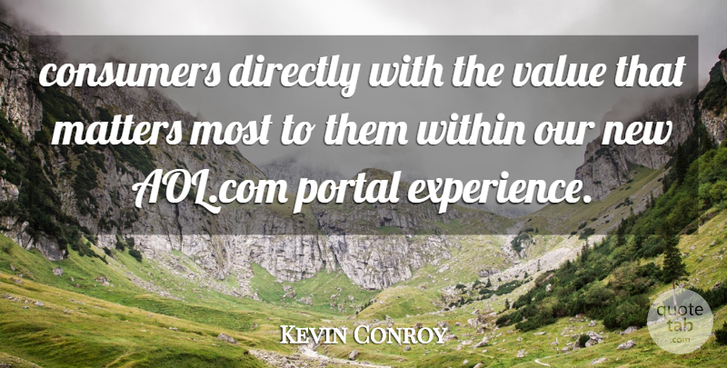 Kevin Conroy Quote About Consumers, Directly, Matters, Value, Within: Consumers Directly With The Value...