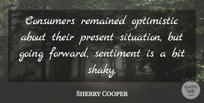 Sherry Cooper Quote About Bit, Consumers, Optimistic, Present, Remained: Consumers Remained Optimistic About Their...