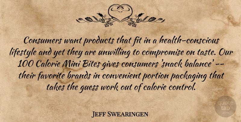 Jeff Swearingen Quote About Bites, Brands, Compromise, Consumers, Convenient: Consumers Want Products That Fit...