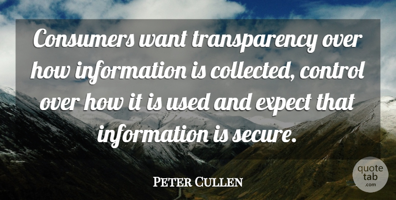 Peter Cullen Quote About Consumers, Control, Expect, Information: Consumers Want Transparency Over How...