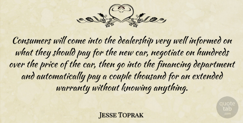 Jesse Toprak Quote About Consumers, Couple, Department, Extended, Financing: Consumers Will Come Into The...