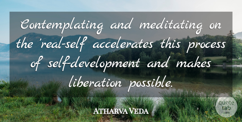 Atharva Veda Quote About Liberation, Meditating, Process: Contemplating And Meditating On The...