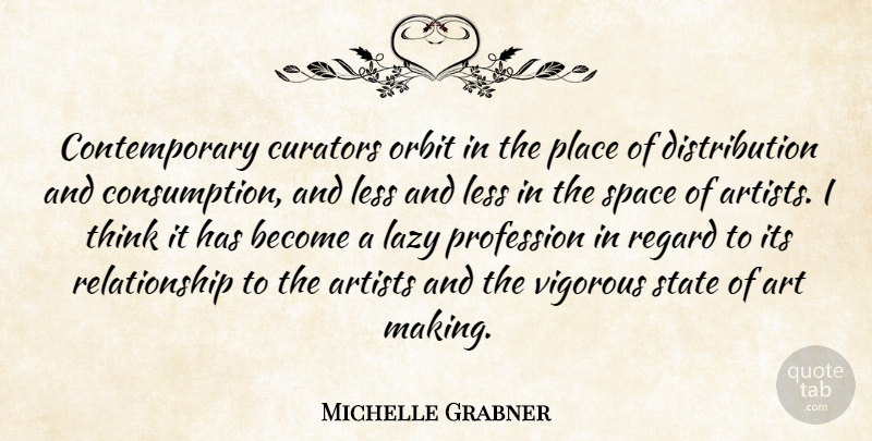 Michelle Grabner Quote About Art, Artists, Less, Orbit, Profession: Contemporary Curators Orbit In The...