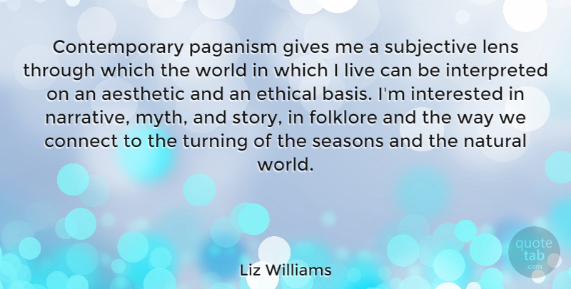 Liz Williams Quote About Aesthetic, Connect, Folklore, Gives, Interested: Contemporary Paganism Gives Me A...
