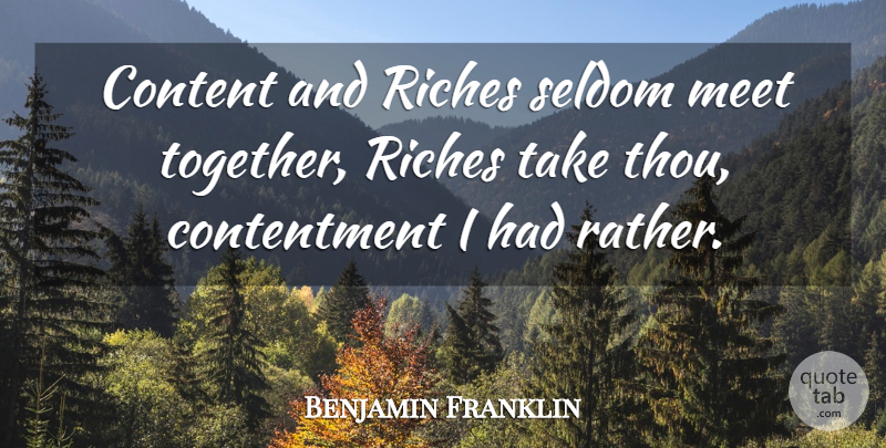 Benjamin Franklin Quote About Together, Contentment, Riches: Content And Riches Seldom Meet...