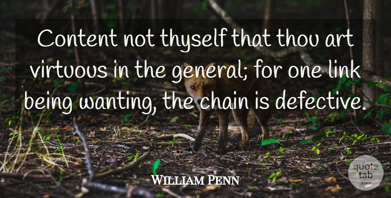 William Penn Quote About Art, Links, Virtue: Content Not Thyself That Thou...