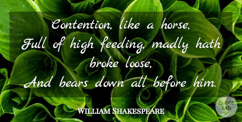William Shakespeare Quote About Horse, Bears, Broke: Contention Like A Horse Full...
