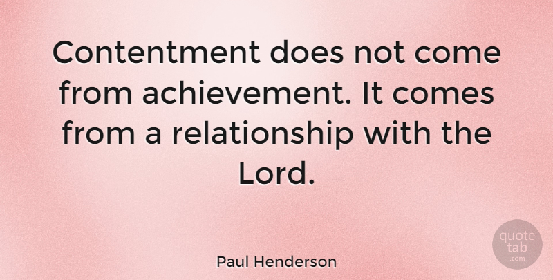 Paul Henderson Quote About Achievement, Contentment, Doe: Contentment Does Not Come From...