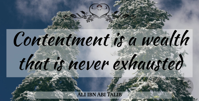 Ali ibn Abi Talib Quote About Insightful, Contentment, Exhausted: Contentment Is A Wealth That...