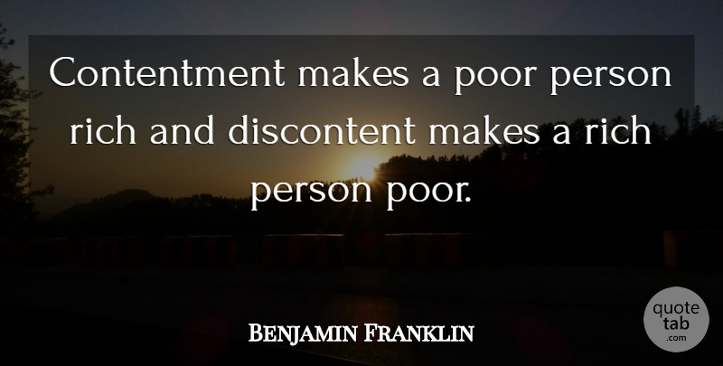 Benjamin Franklin Quote About Contentment, Rich, Poor: Contentment Makes A Poor Person...