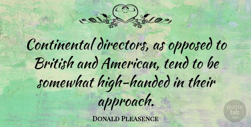 Donald Pleasence Quote About Directors, British, Approach: Continental Directors As Opposed To...