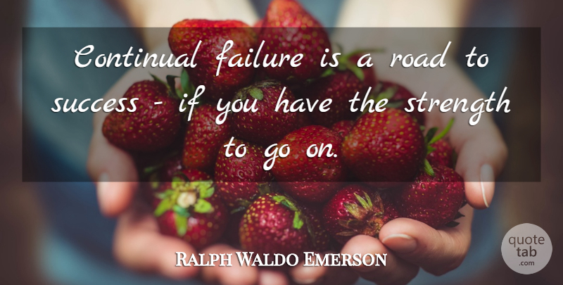 Ralph Waldo Emerson Quote About Goes On, Road To Success, Ifs: Continual Failure Is A Road...