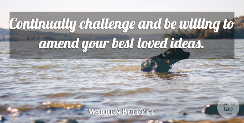 Warren Buffett Quote About Best Love, Ideas, Challenges: Continually Challenge And Be Willing...