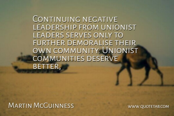Martin McGuinness Quote About Continuing, Deserve, Further, Leadership, Negative: Continuing Negative Leadership From Unionist...