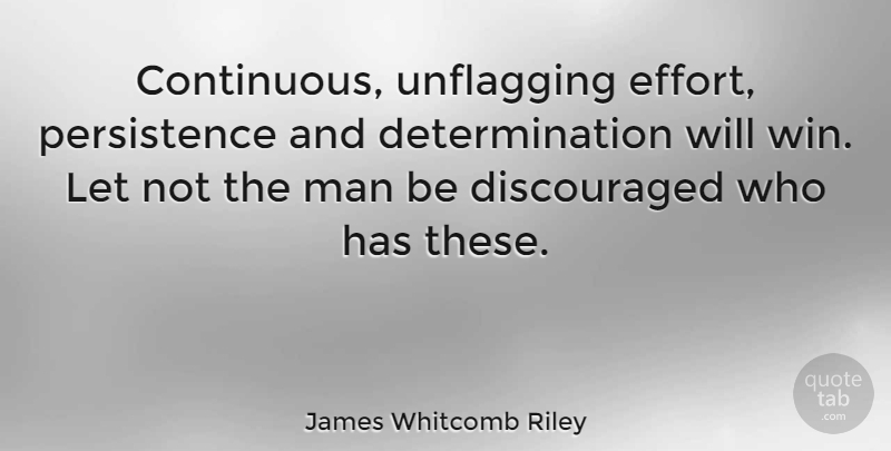 James Whitcomb Riley Quote About Motivational, Determination, Winning: Continuous Unflagging Effort Persistence And...