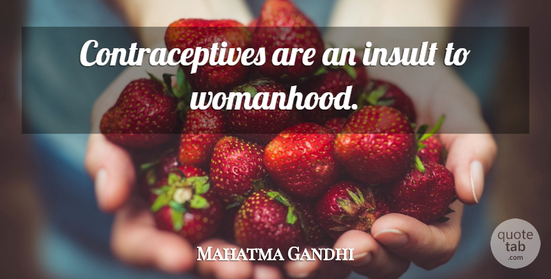 Mahatma Gandhi Quote About Women, Insult, Contraceptives: Contraceptives Are An Insult To...