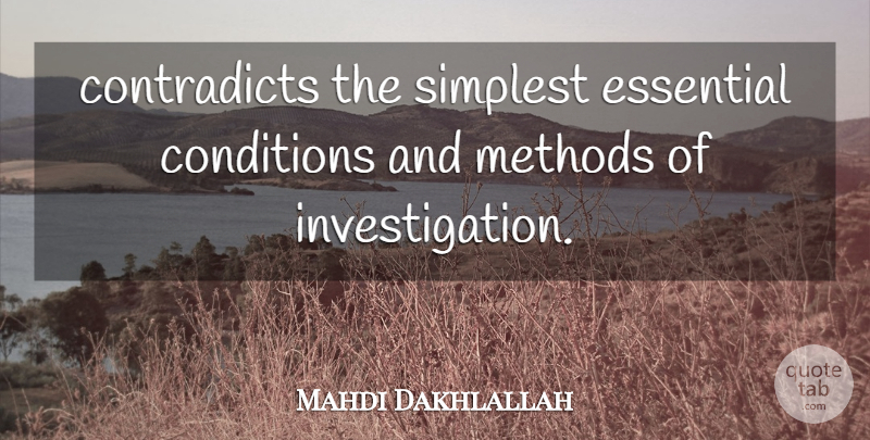 Mahdi Dakhlallah Quote About Conditions, Essential, Methods, Simplest: Contradicts The Simplest Essential Conditions...