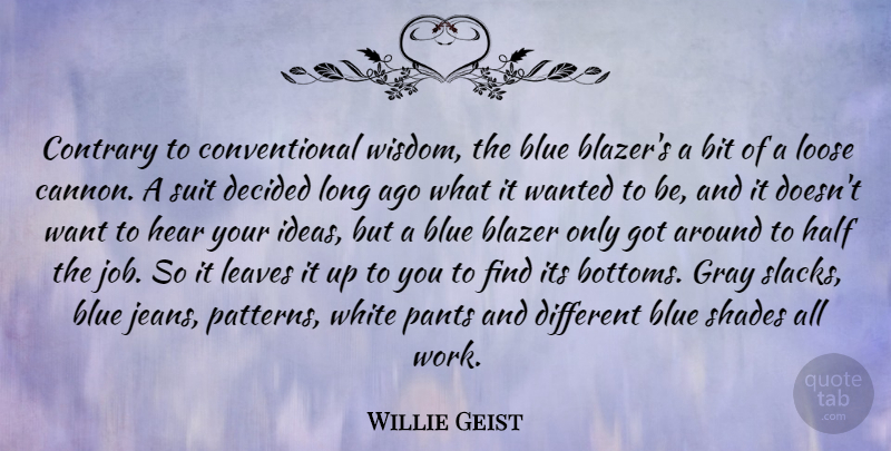 Willie Geist Quote About Bit, Blazer, Blue, Contrary, Decided: Contrary To Conventional Wisdom The...