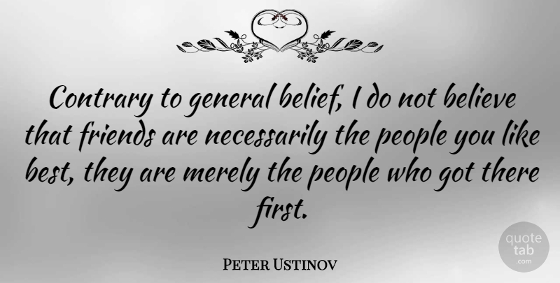 Peter Ustinov Quote About Friendship, Cute Relationship, Sweet: Contrary To General Belief I...