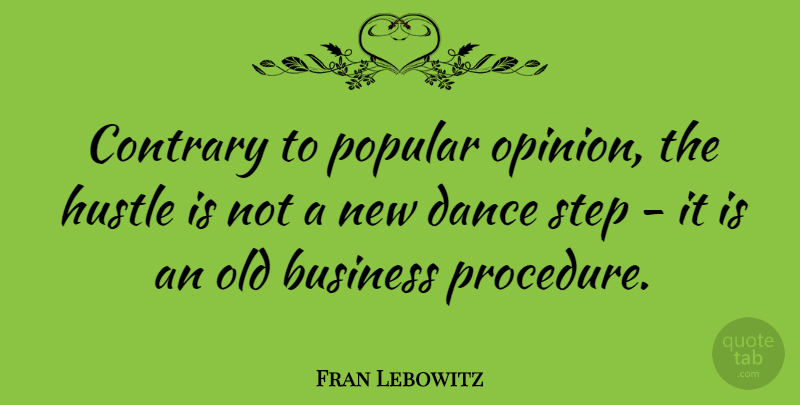Fran Lebowitz Quote About Dance, Hustle, Literature: Contrary To Popular Opinion The...