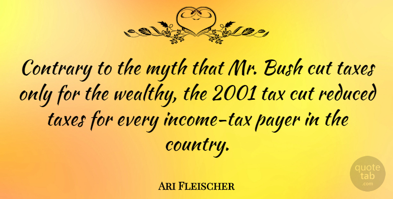 Ari Fleischer Quote About Bush, Contrary, Cut, Myth, Reduced: Contrary To The Myth That...