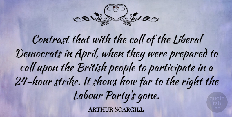 Arthur Scargill Quote About Party, People, Gone: Contrast That With The Call...