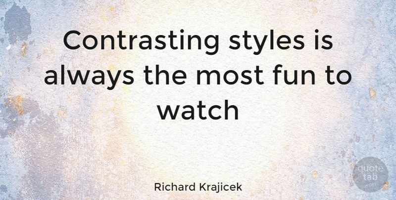 Richard Krajicek Quote About Fun, Style, Watches: Contrasting Styles Is Always The...