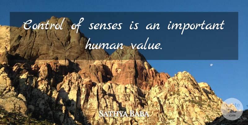 Sathya Baba Quote About Control, Human, Senses: Control Of Senses Is An...