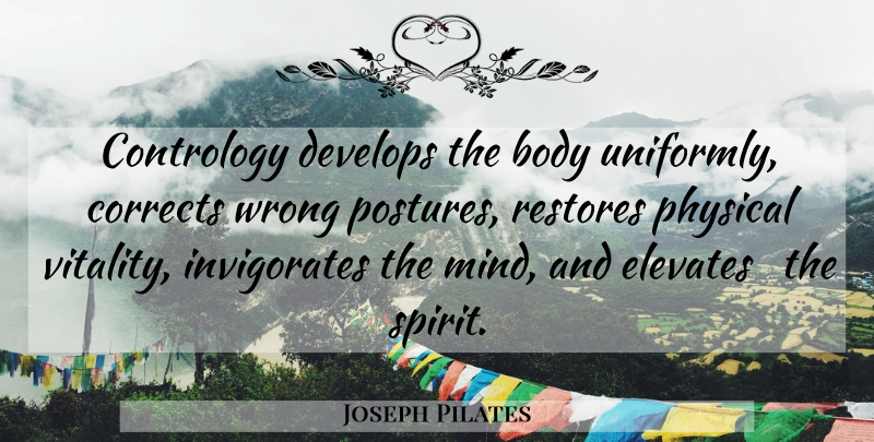 Joseph Pilates Quote About Mind, Body, Vitality: Contrology Develops The Body Uniformly...