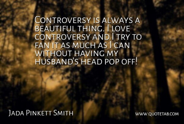 Jada Pinkett Smith Quote About Beautiful, Husband, Trying: Controversy Is Always A Beautiful...