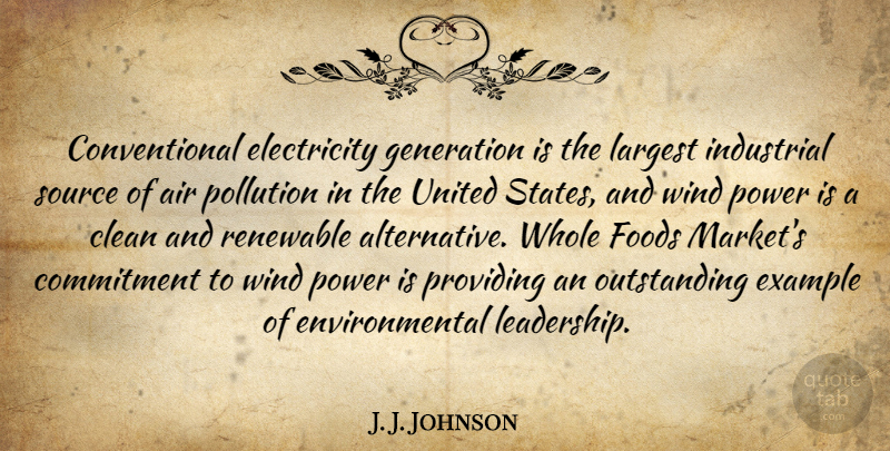 J. J. Johnson Quote About Air, Clean, Commitment, Electricity, Environmental: Conventional Electricity Generation Is The...