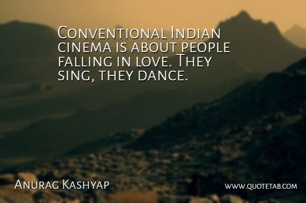 Anurag Kashyap Quote About Falling In Love, People, Cinema: Conventional Indian Cinema Is About...