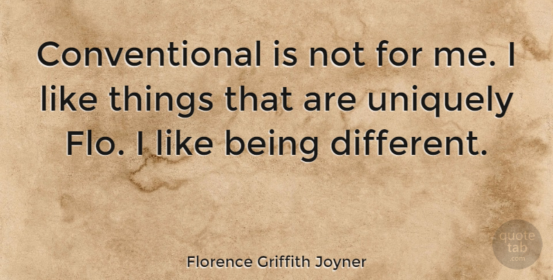 Florence Griffith Joyner Quote About undefined: Conventional Is Not For Me...