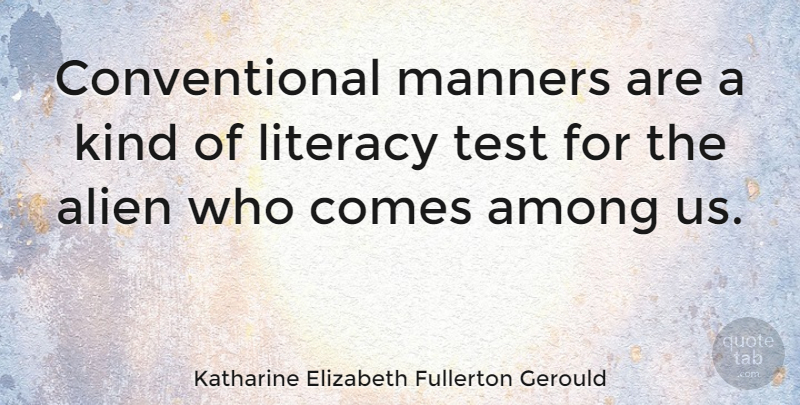 Katharine Elizabeth Fullerton Gerould Quote About Among, Literacy: Conventional Manners Are A Kind...