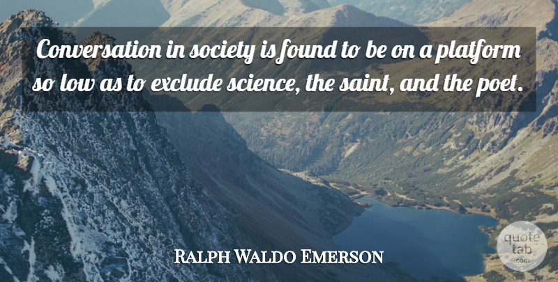 Ralph Waldo Emerson Quote About Saint, Poet, Lows: Conversation In Society Is Found...