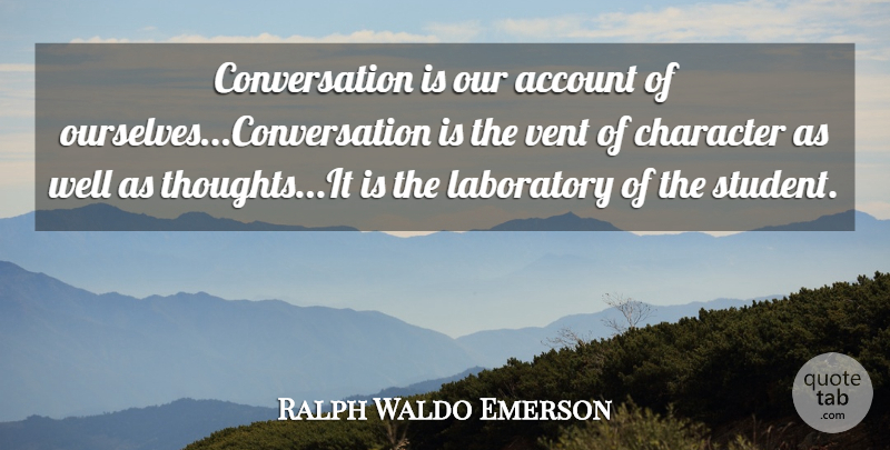 Ralph Waldo Emerson Quote About Character, Students, Conversation: Conversation Is Our Account Of...