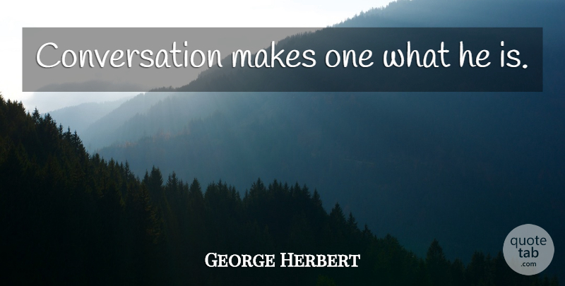 George Herbert Quote About Conversation: Conversation Makes One What He...