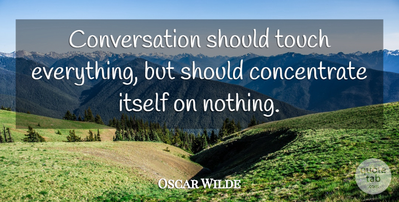 Oscar Wilde Quote About Communication, Conversation, Should: Conversation Should Touch Everything But...
