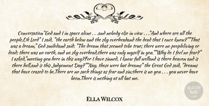 Ella Wilcox Quote About Alone, Below, Dead, Dream, Earth: Conversationgod And I In Space...