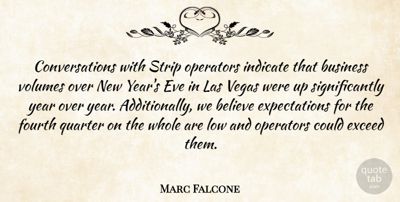 Marc Falcone Quote About Believe, Business, Eve, Exceed, Fourth: Conversations With Strip Operators Indicate...